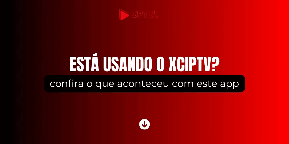 XCIPTV: Desvendando o que aconteceu com este app em 2025